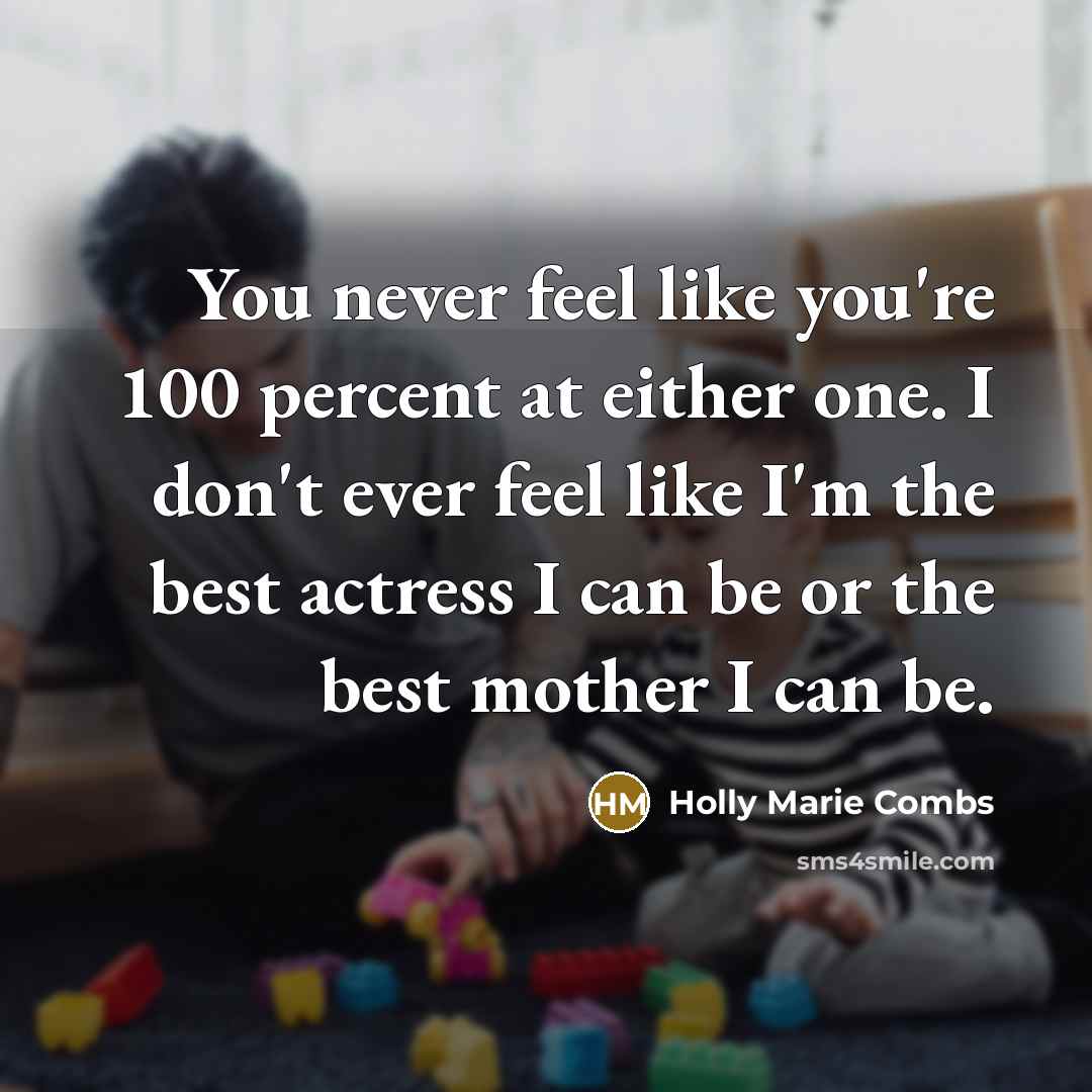 “You never feel like you're 100 percent at either one.…” quote by Holly Marie Combs