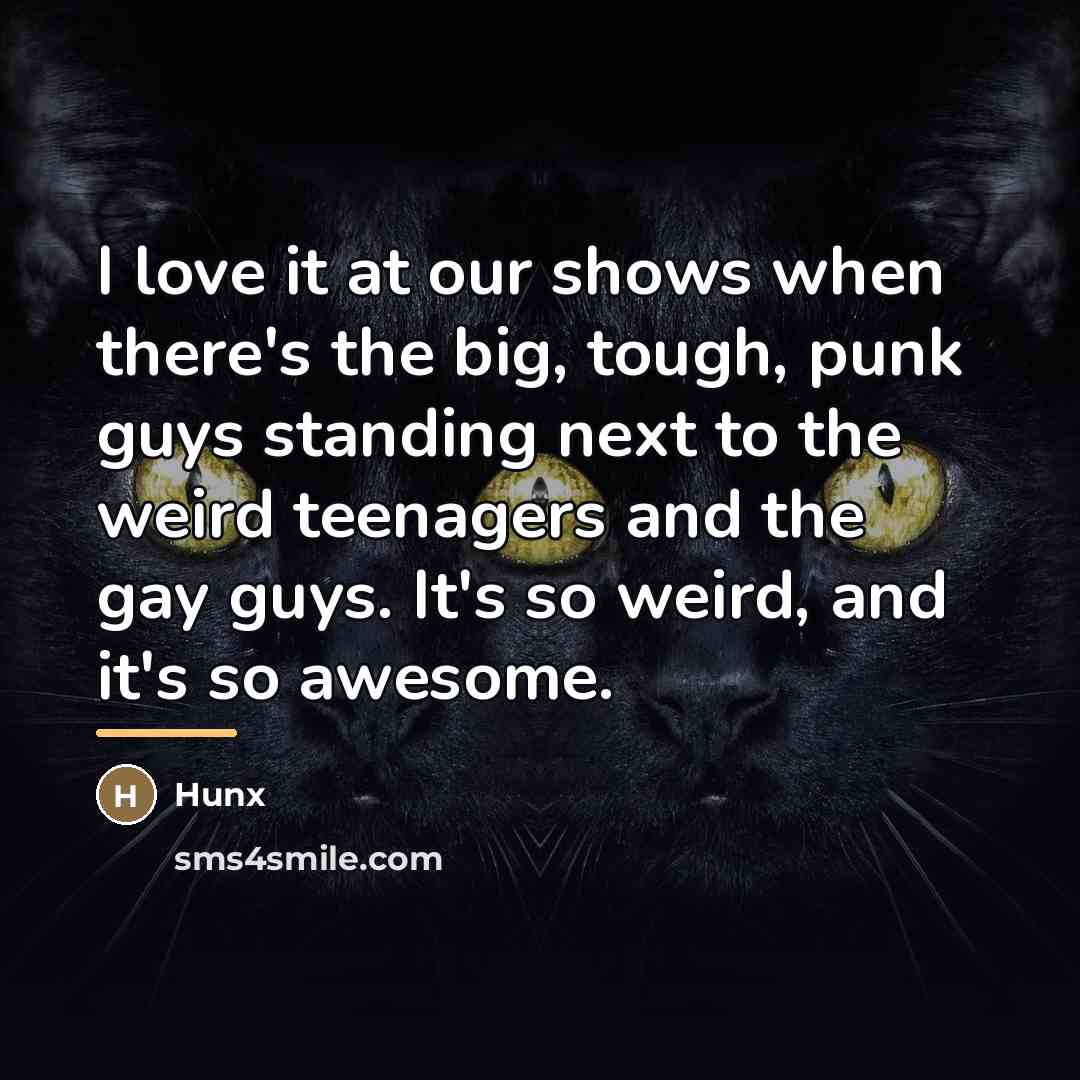 “I love it at our shows when there's the big,…” quote by Hunx