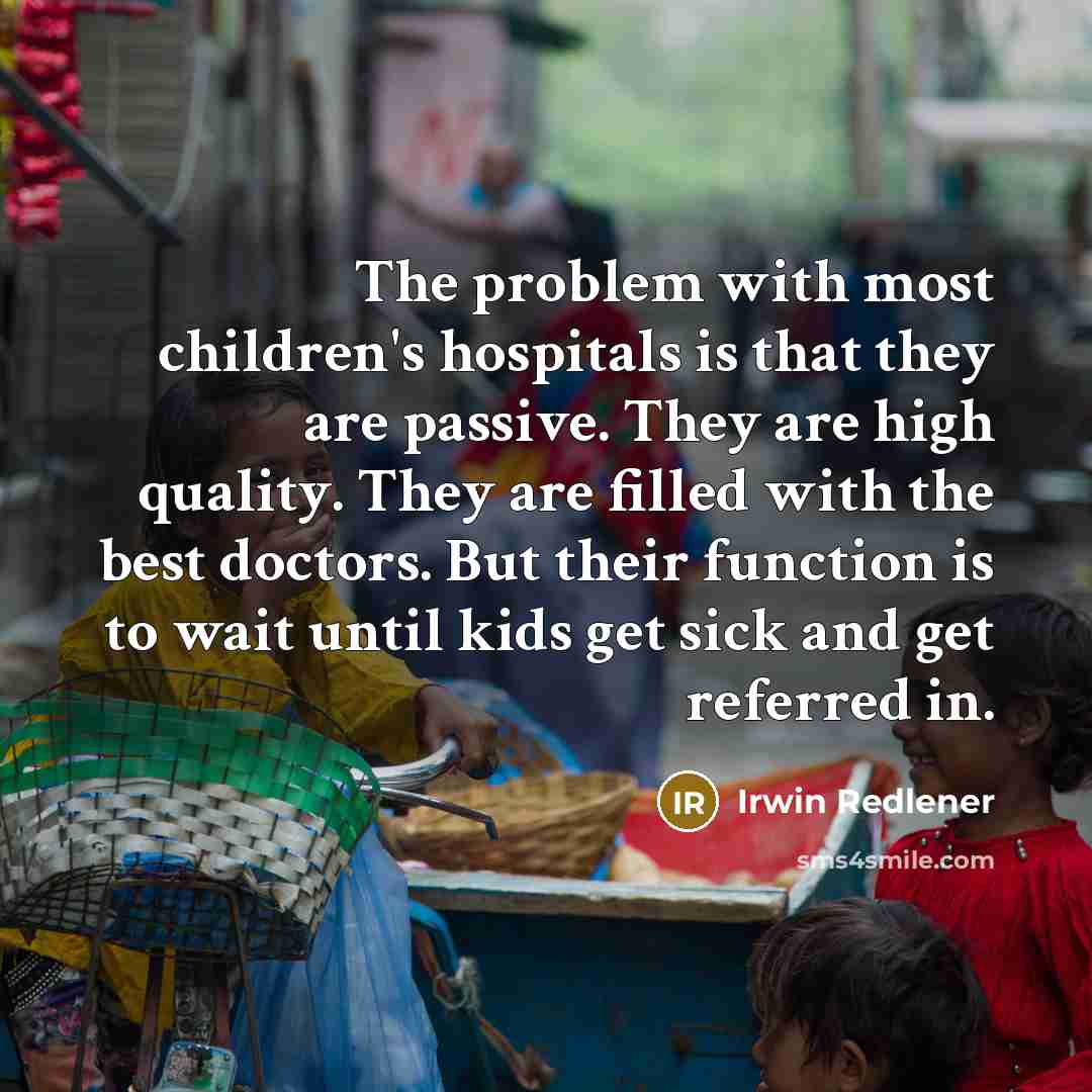 “The problem with most children's hospitals is that they are…” quote by Irwin Redlener