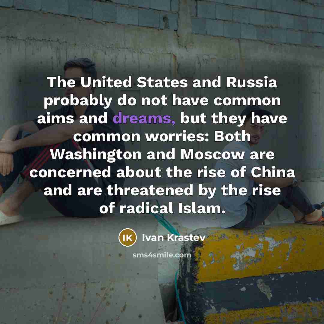“The United States and Russia probably do not have common…” quote by Ivan Krastev