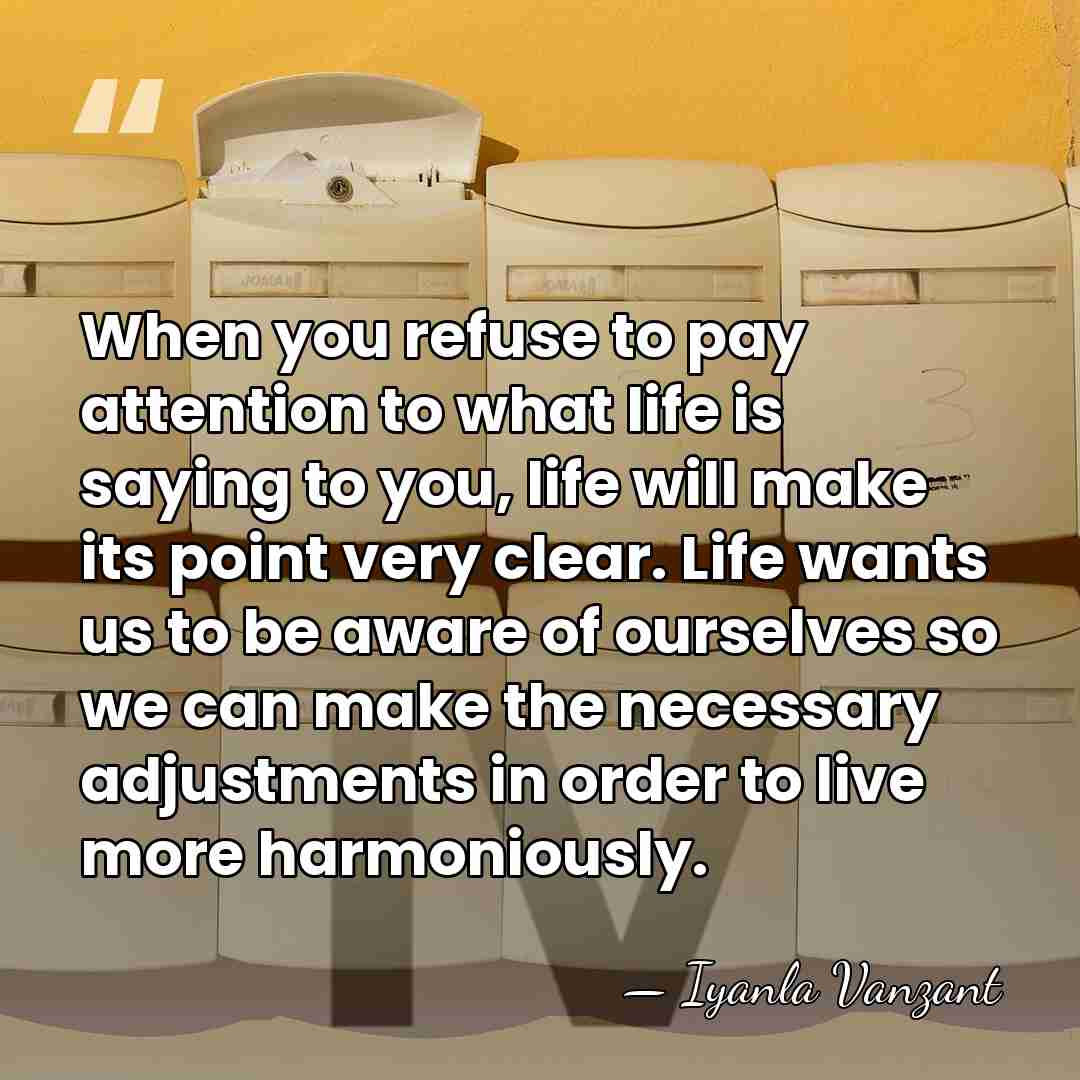 When you refuse to pay attention to what life is saying to&hellip; - Iyanla Vanzant