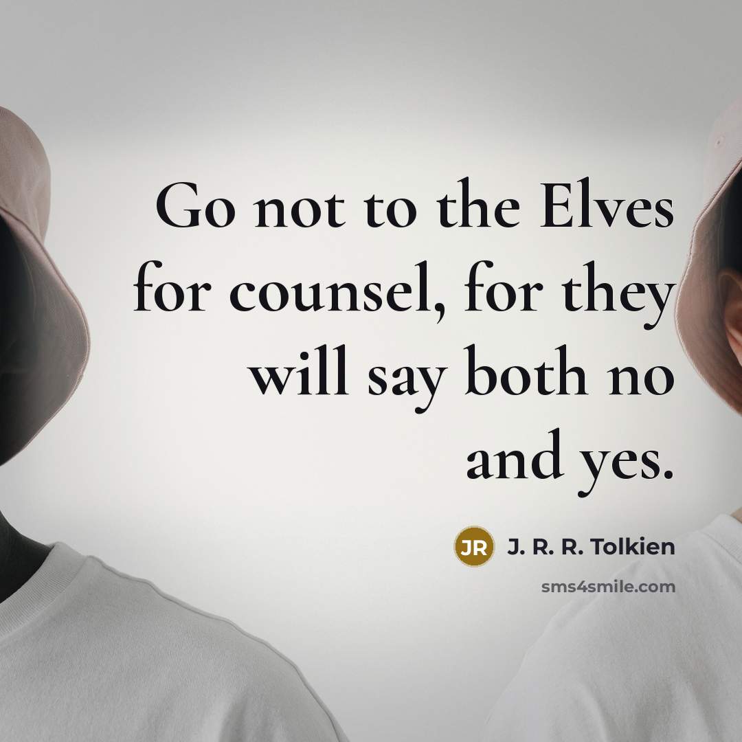 “Go not to the Elves for counsel, for they will…” quote by J. R. R. Tolkien