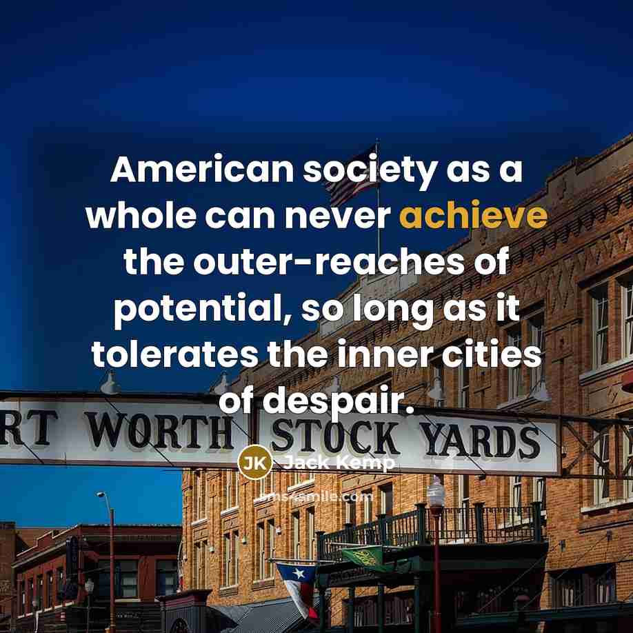 “American society as a whole can never achieve the outer-reaches…” quote by Jack Kemp