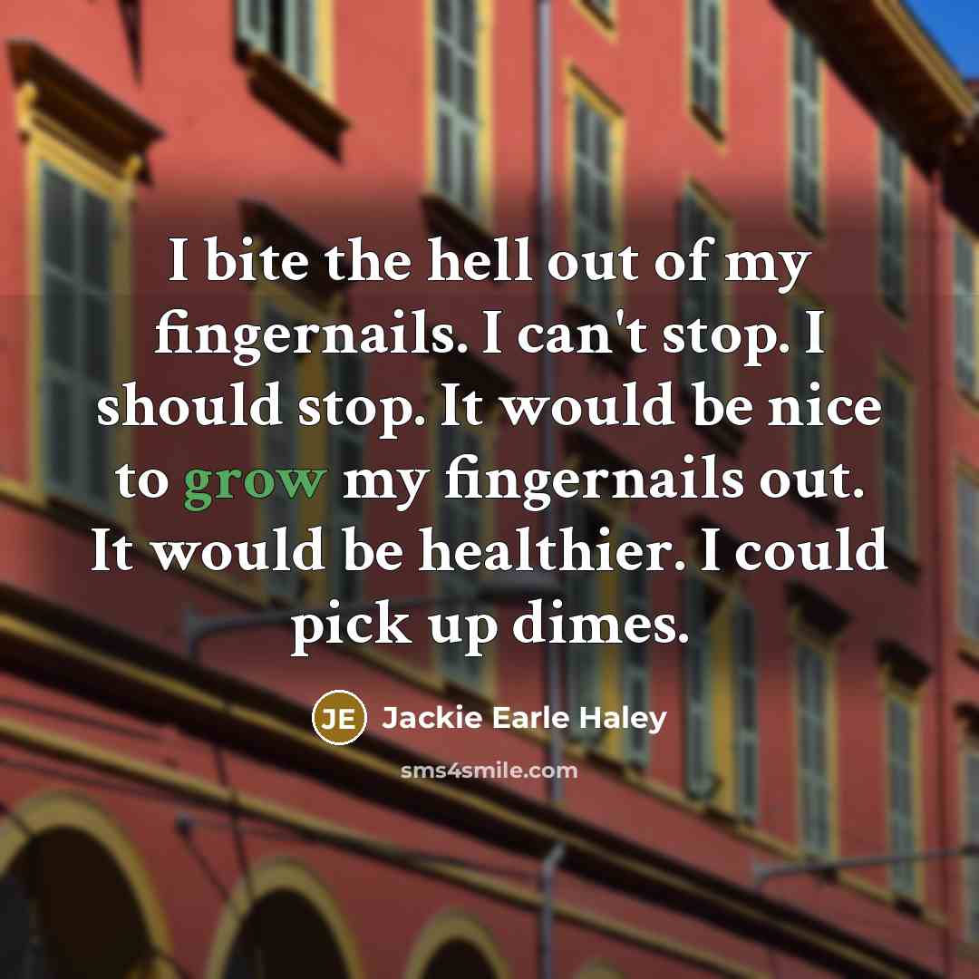 “I bite the hell out of my fingernails. I can't…” quote by Jackie Earle Haley