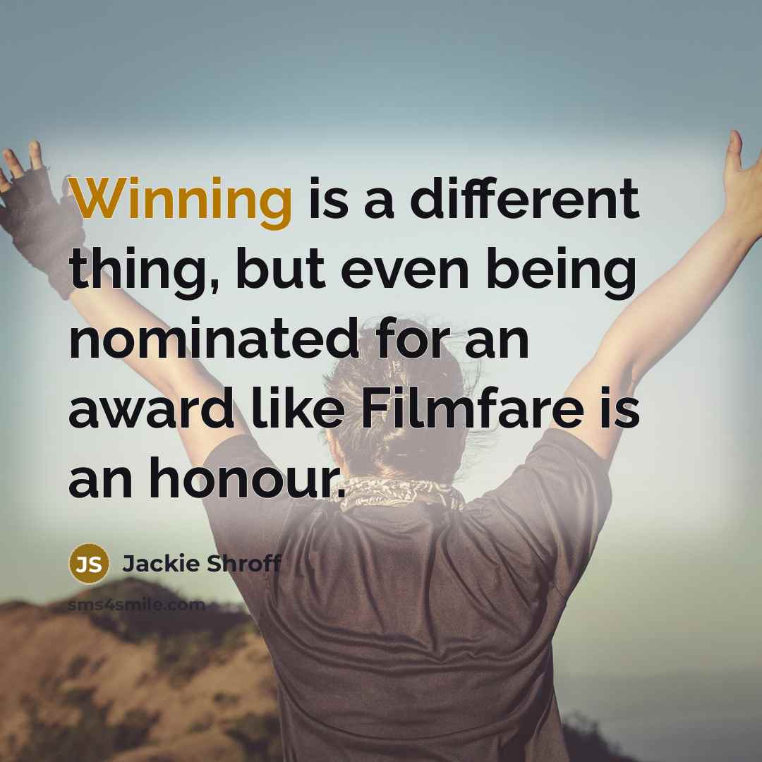 “Winning is a different thing, but even being nominated for…” quote by Jackie Shroff