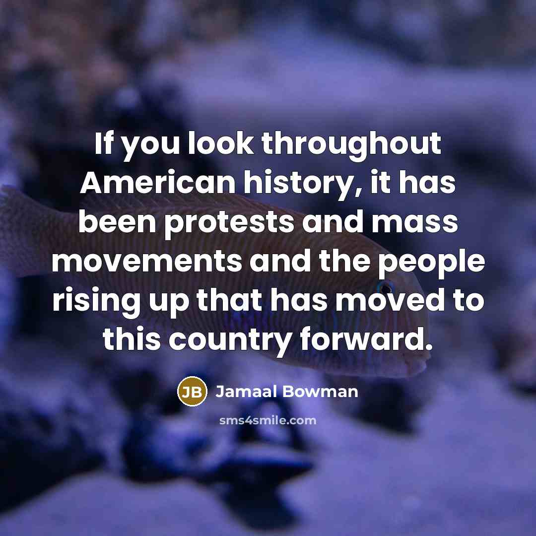 “If you look throughout American history, it has been protests…” quote by Jamaal Bowman