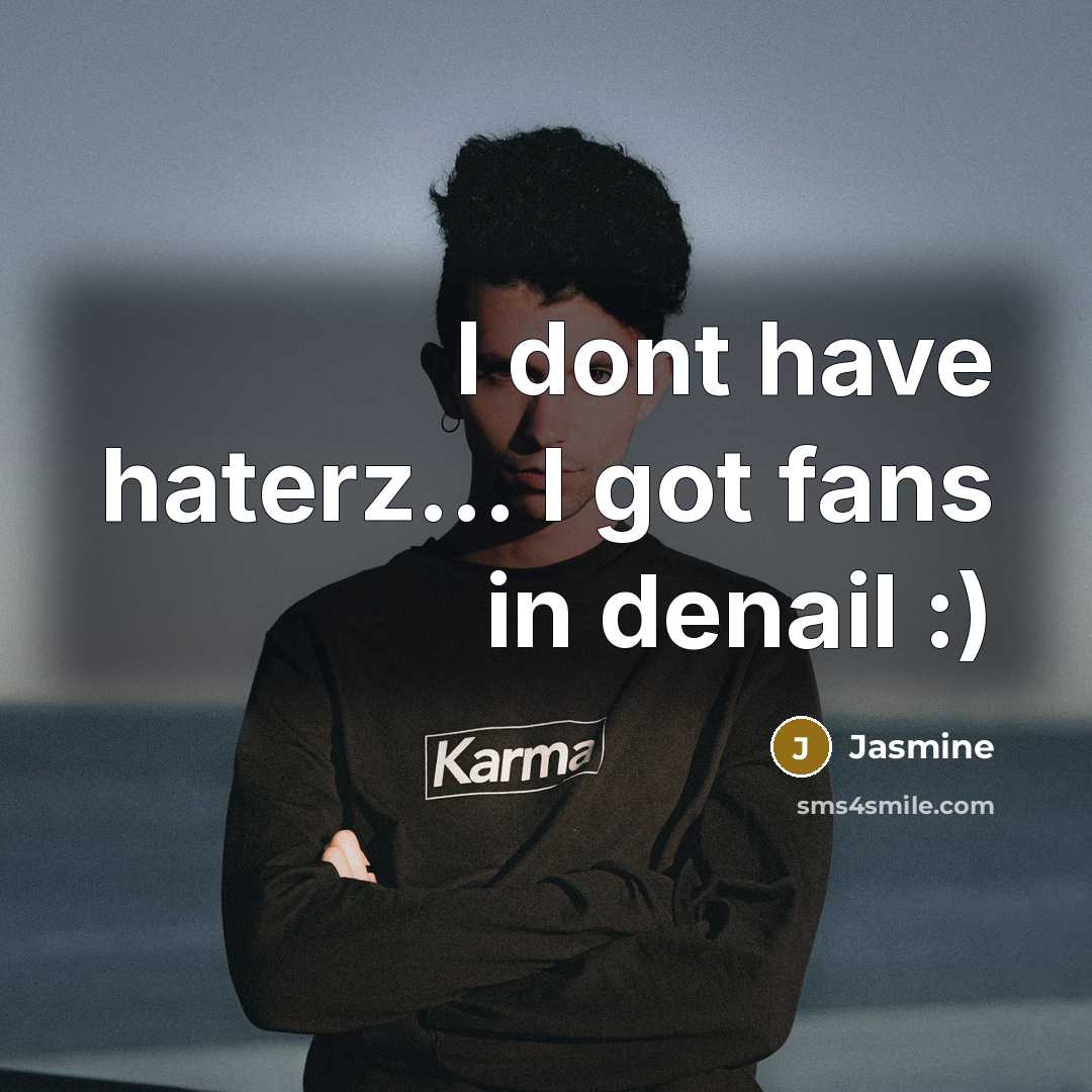 “I dont have haterz… I got fans in denail :)” quote by Jasmine