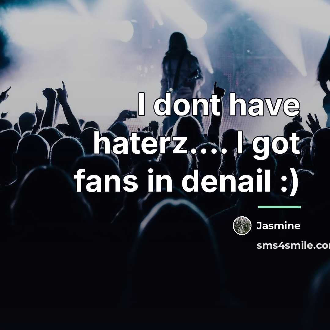 “I dont have haterz.... I got fans in denail :)…” quote by Jasmine
