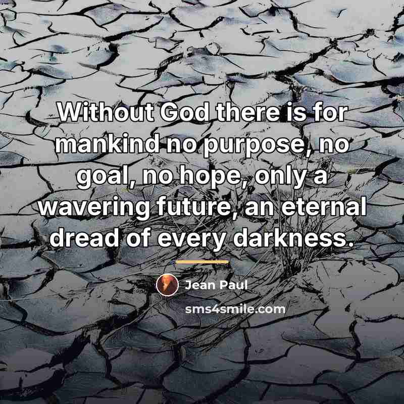 “Without God there is for mankind no purpose, no goal,…” quote by Jean Paul