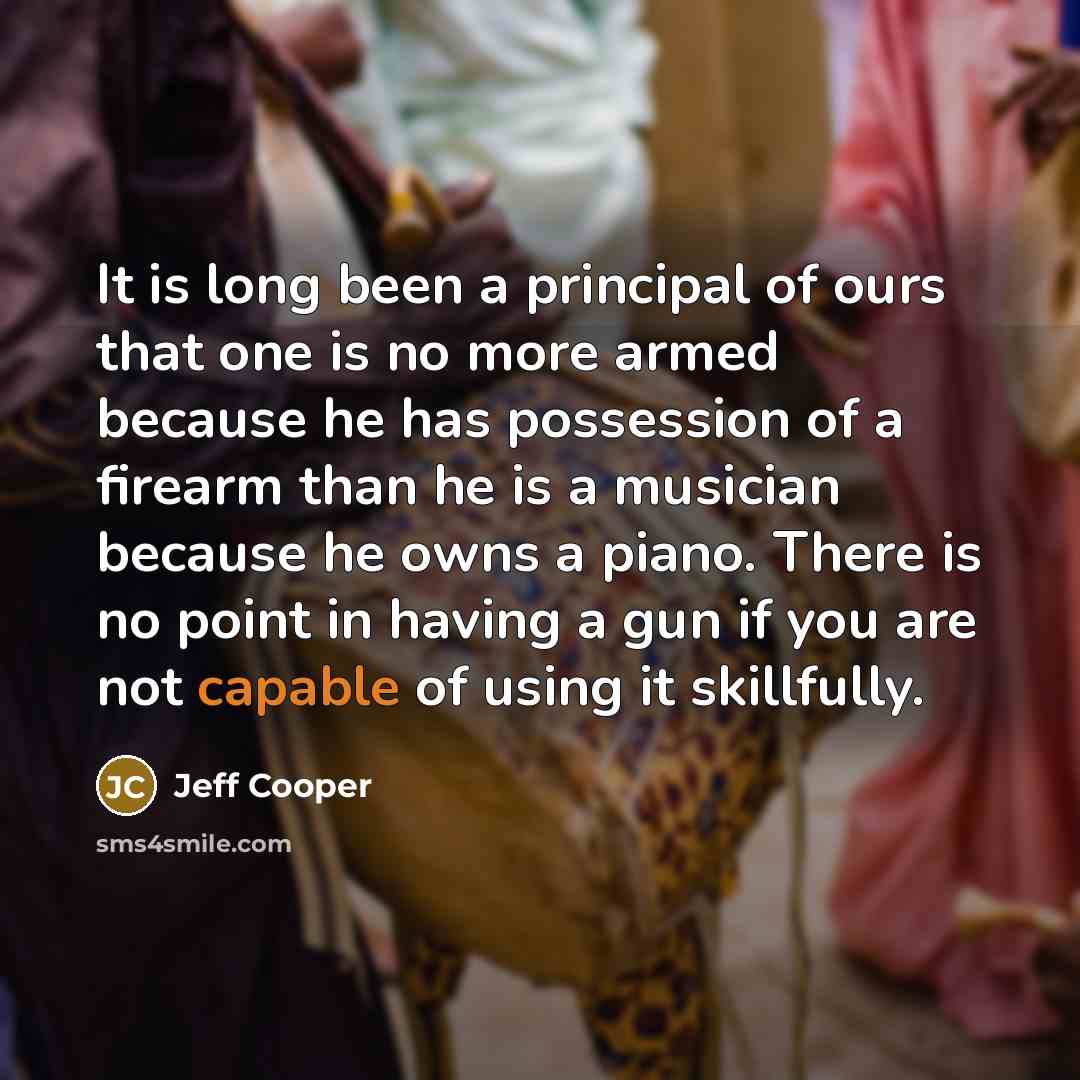 “It is long been a principal of ours that one…” quote by Jeff Cooper
