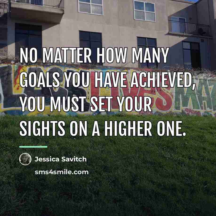 “No matter how many goals you have achieved, you must…” quote by Jessica Savitch