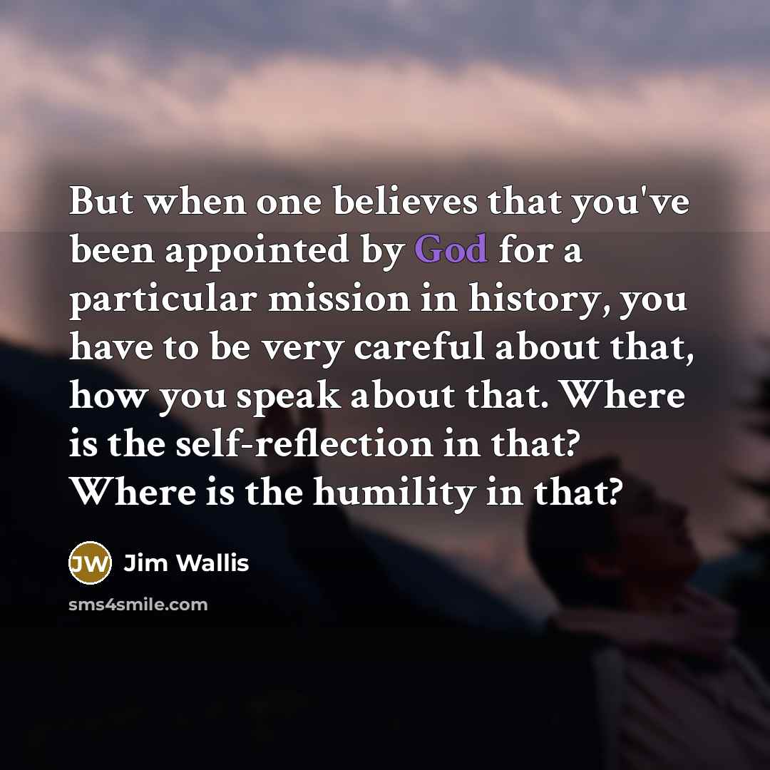 “But when one believes that you've been appointed by God…” quote by Jim Wallis