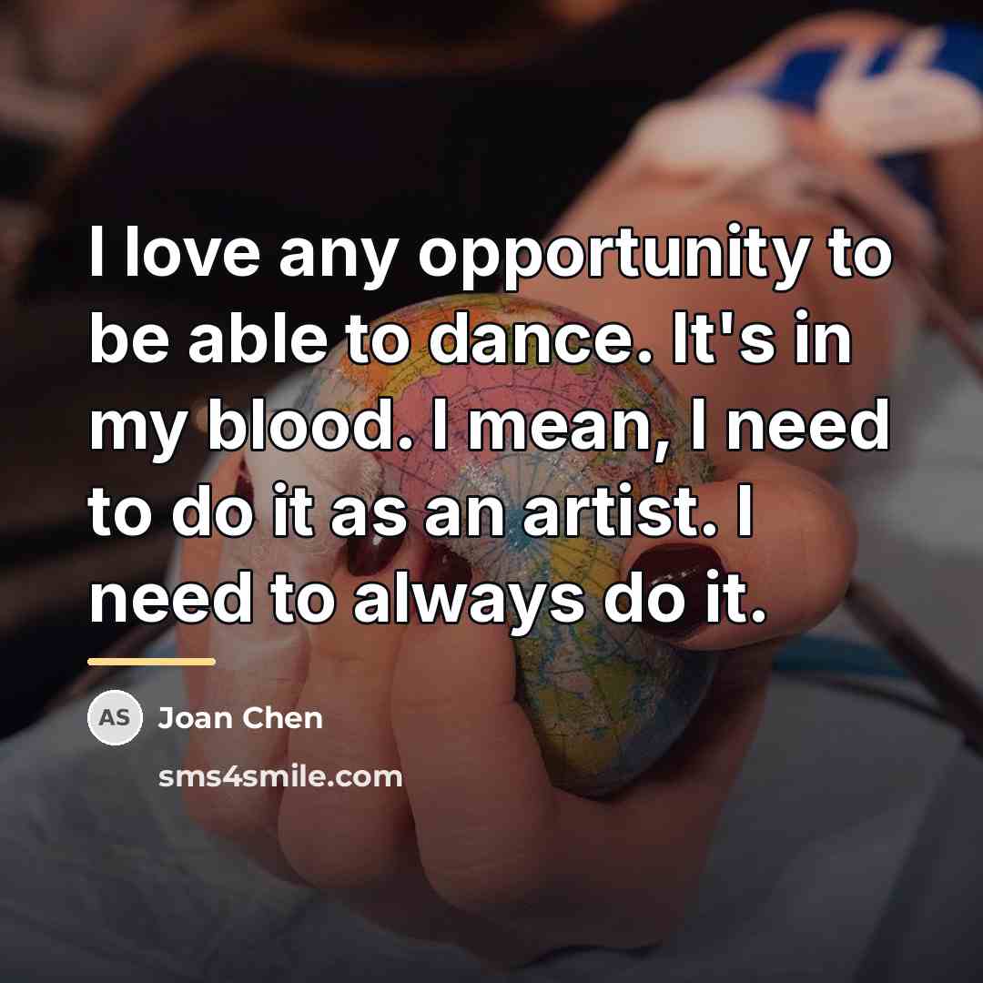 “I love any opportunity to be able to dance. It's…” quote by Joan Chen