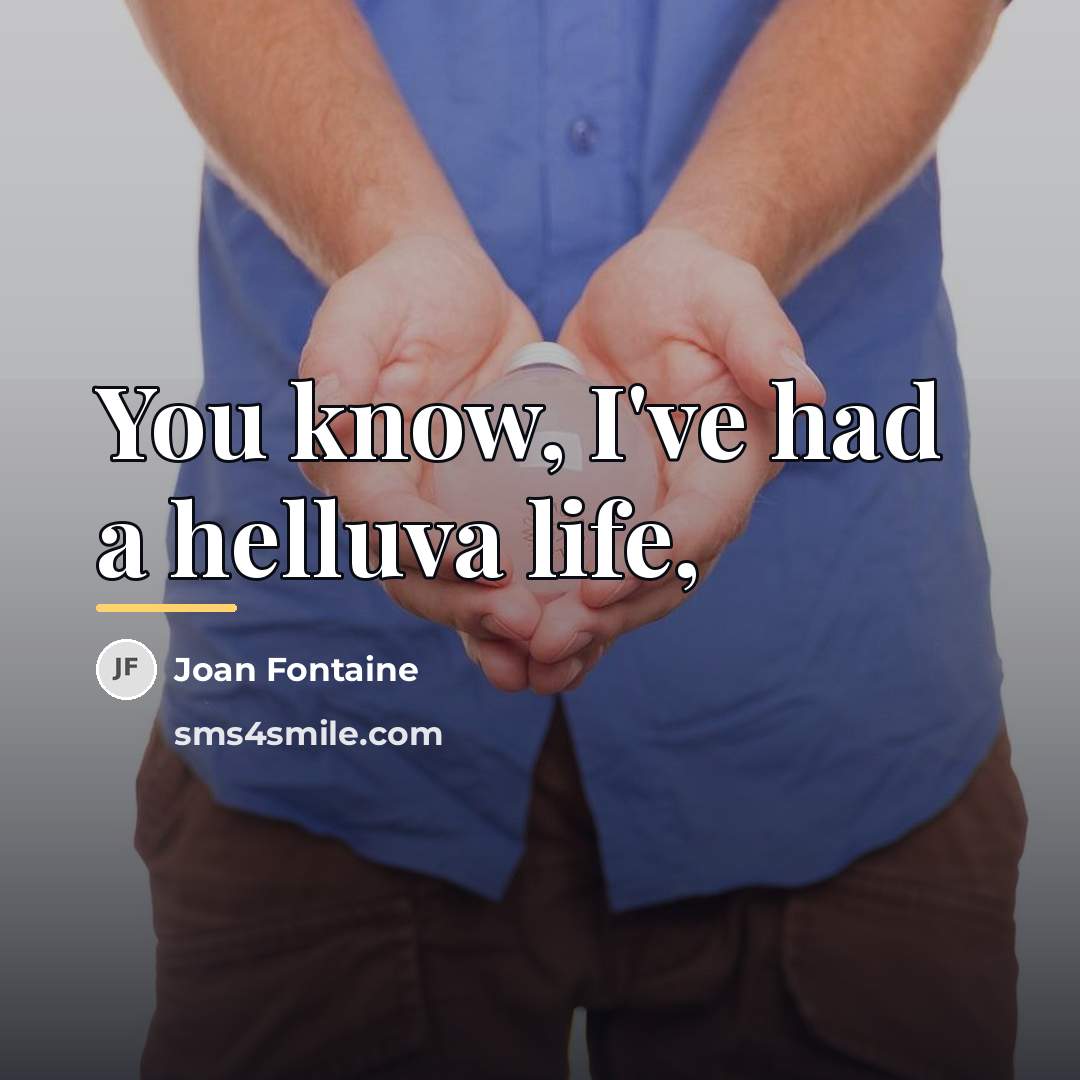“You know, I've had a helluva life,…” quote by Joan Fontaine