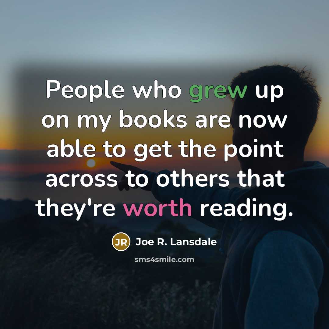 “People who grew up on my books are now able…” quote by Joe R. Lansdale