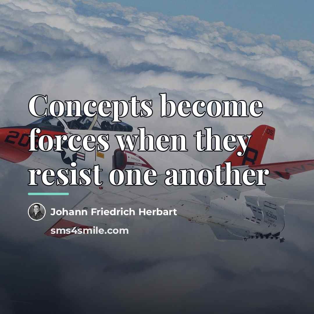 “Concepts become forces when they resist one another…” quote by Johann Friedrich Herbart