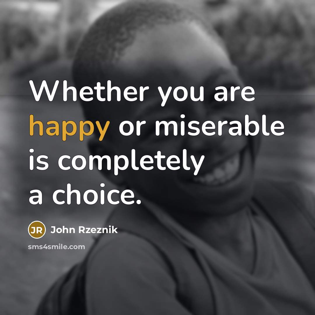 “Whether you are happy or miserable is completely a choice.…” quote by John Rzeznik