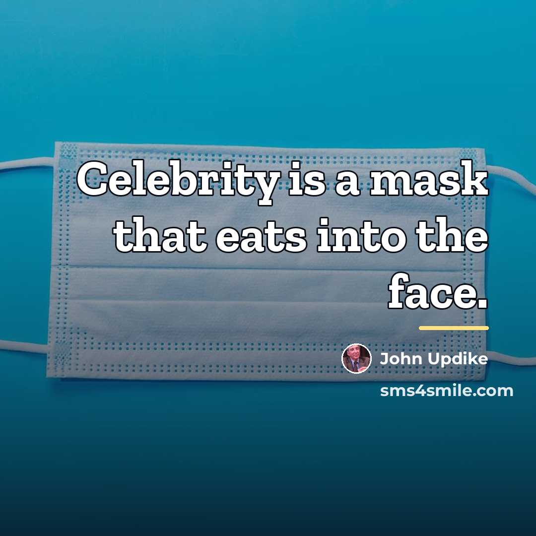 “Celebrity is a mask that eats into the face.…” quote by John Updike