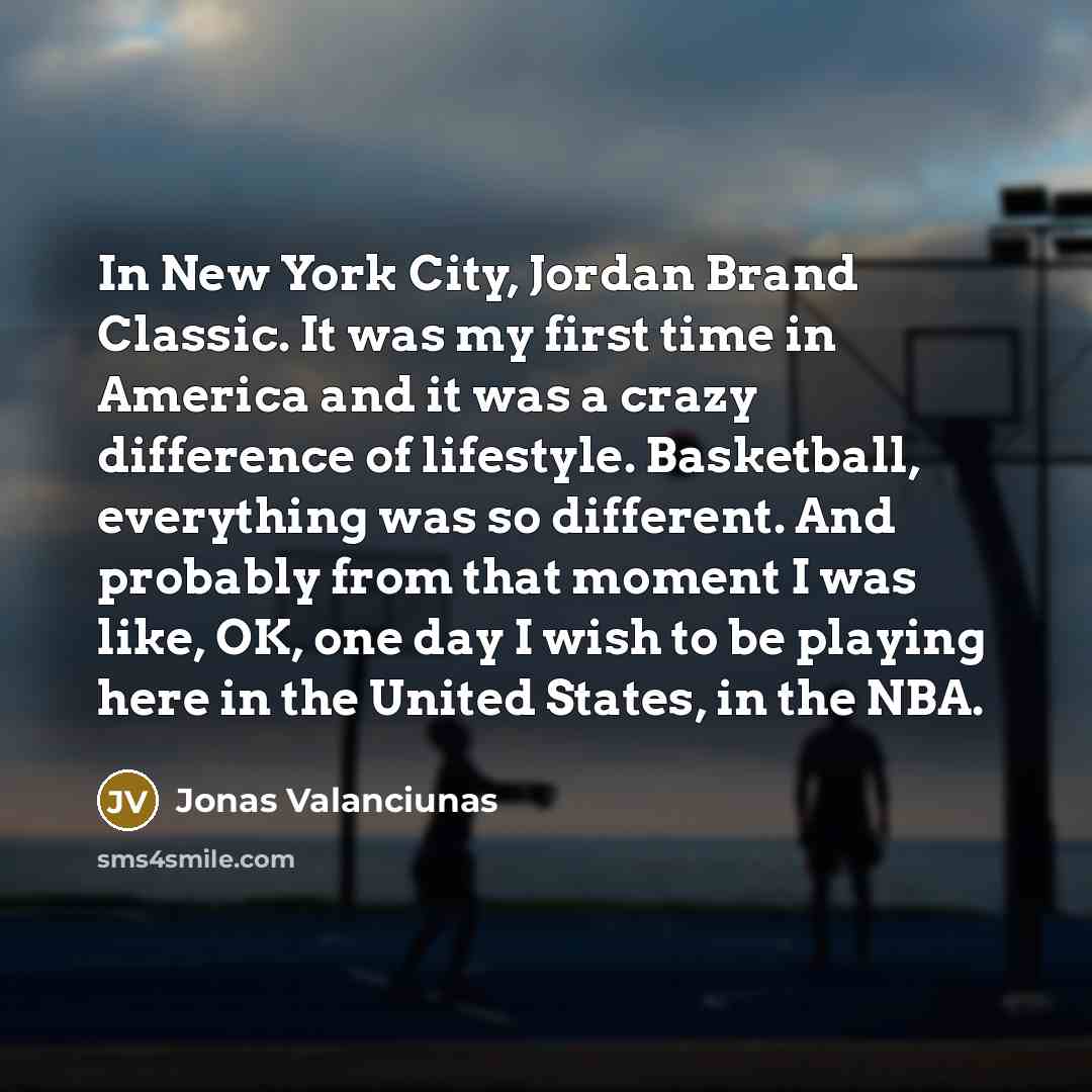 “In New York City, Jordan Brand Classic. It was my…” quote by Jonas Valanciunas