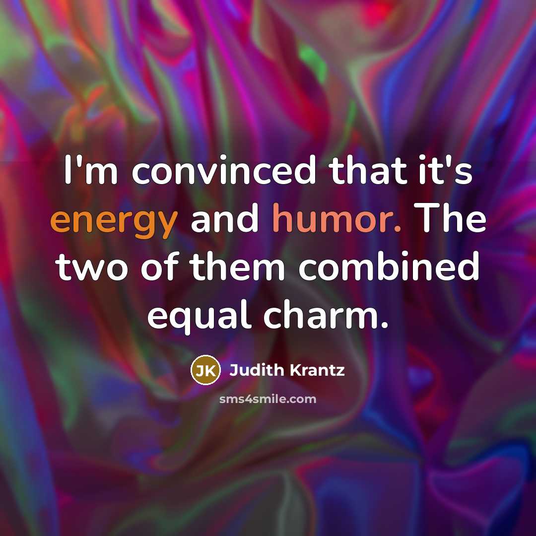 “I'm convinced that it's energy and humor. The two of…” quote by Judith Krantz