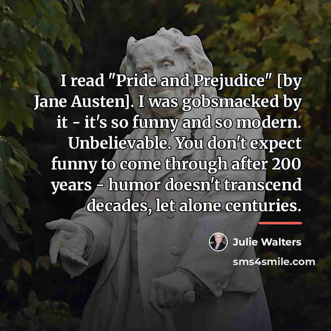 “I read "Pride and Prejudice" [by Jane Austen]. I was…” quote by Julie Walters