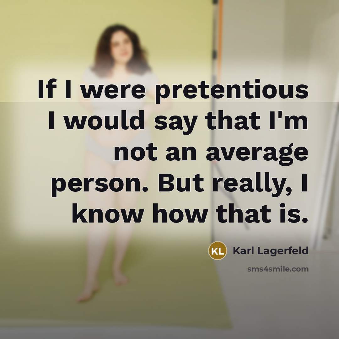 “If I were pretentious I would say that I'm not…” quote by Karl Lagerfeld