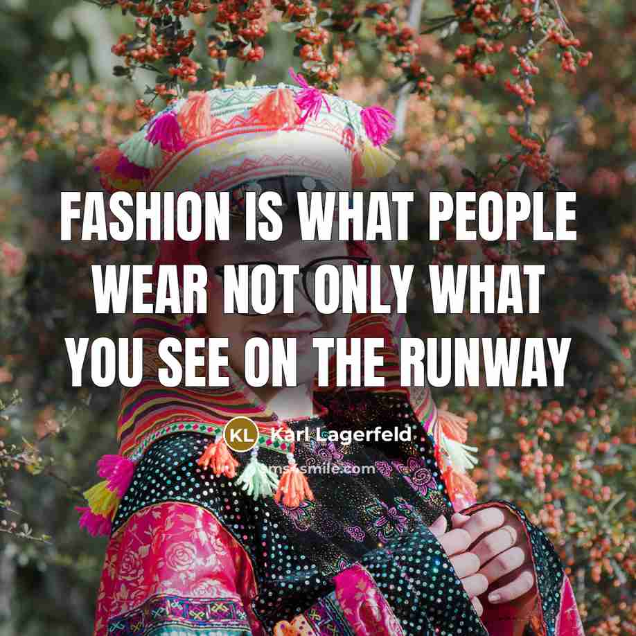 “Fashion is what people wear not only what you see…” quote by Karl Lagerfeld