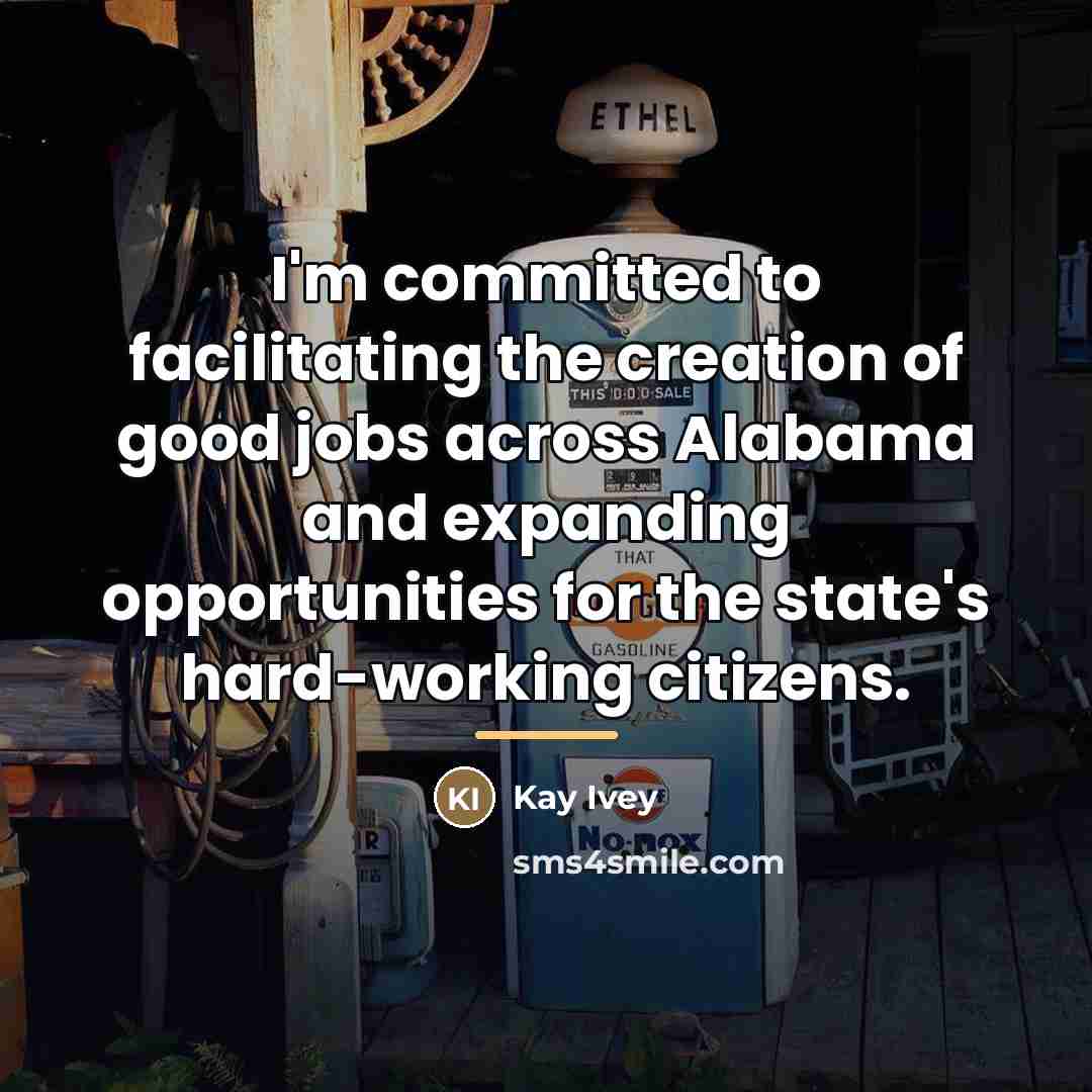 “I'm committed to facilitating the creation of good jobs across…” quote by Kay Ivey