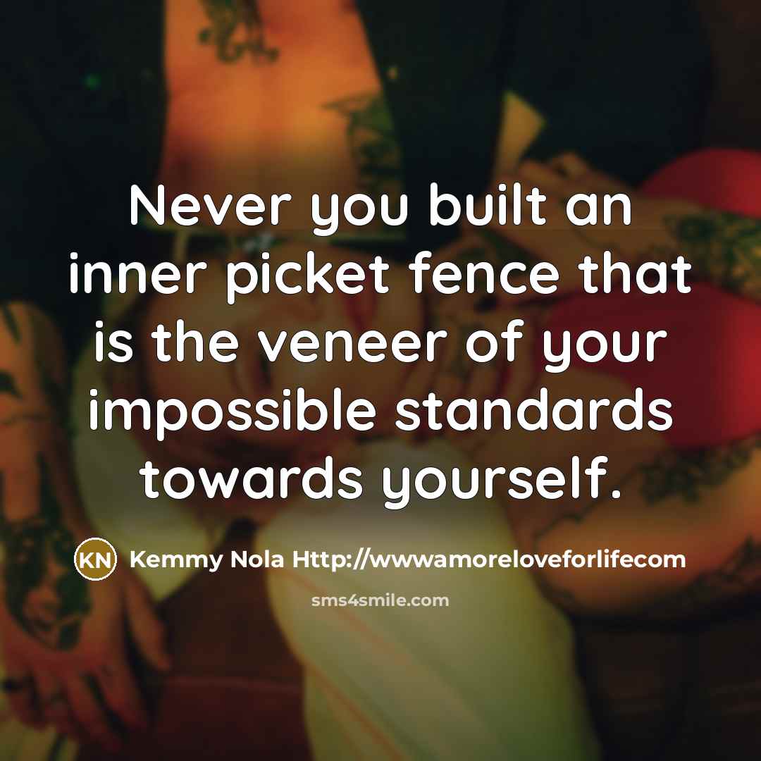 “Never you built an inner picket fence that is the…” quote by Kemmy Nola Http://wwwamoreloveforlifecom