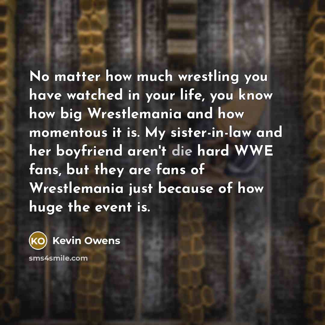 “No matter how much wrestling you have watched in your…” quote by Kevin Owens