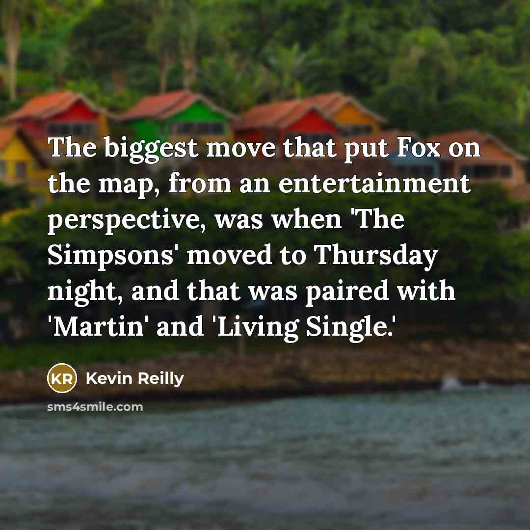 “The biggest move that put Fox on the map, from…” quote by Kevin Reilly