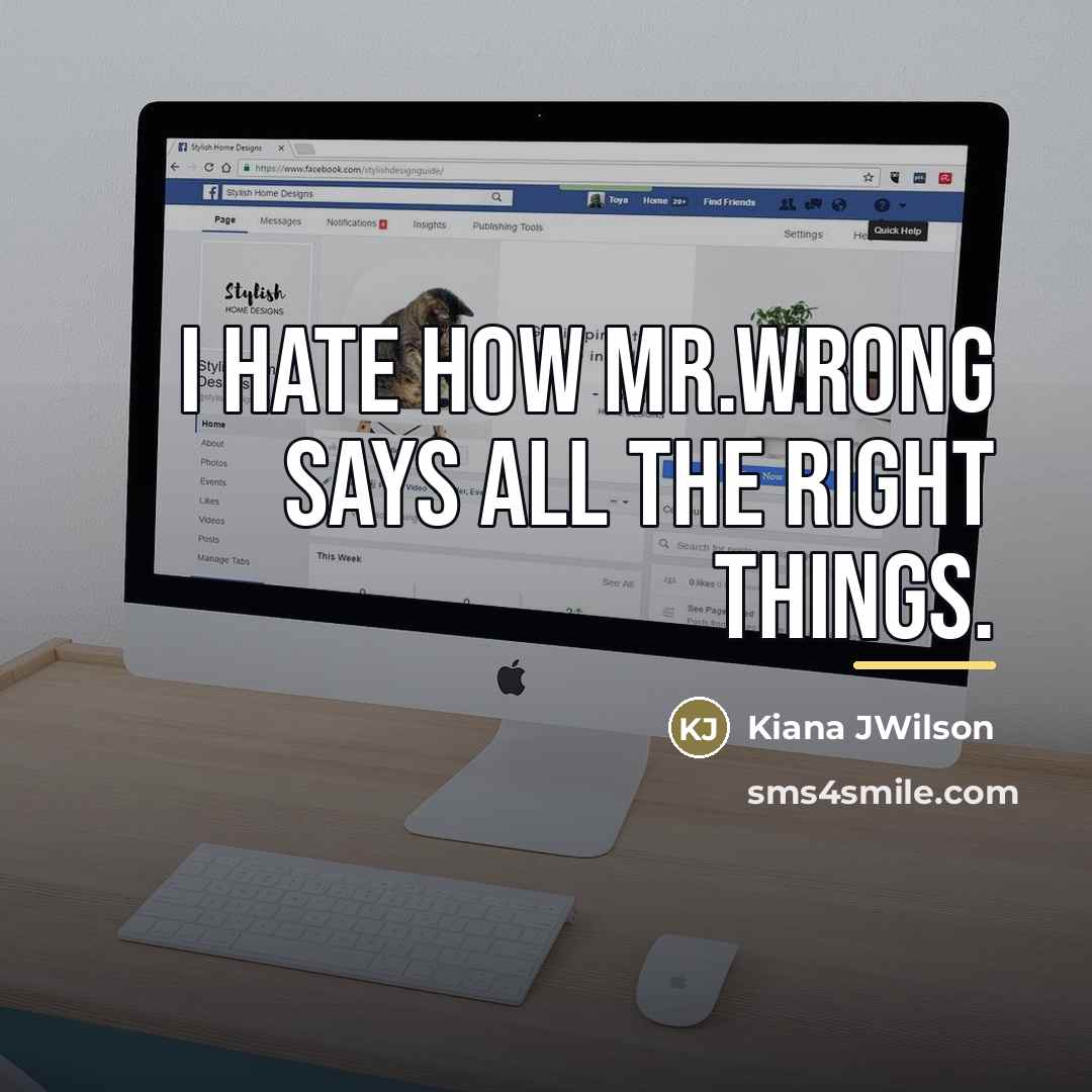 “I Hate How Mr.WRONG Says All The RIGHT Things.…” quote by Kiana JWilson