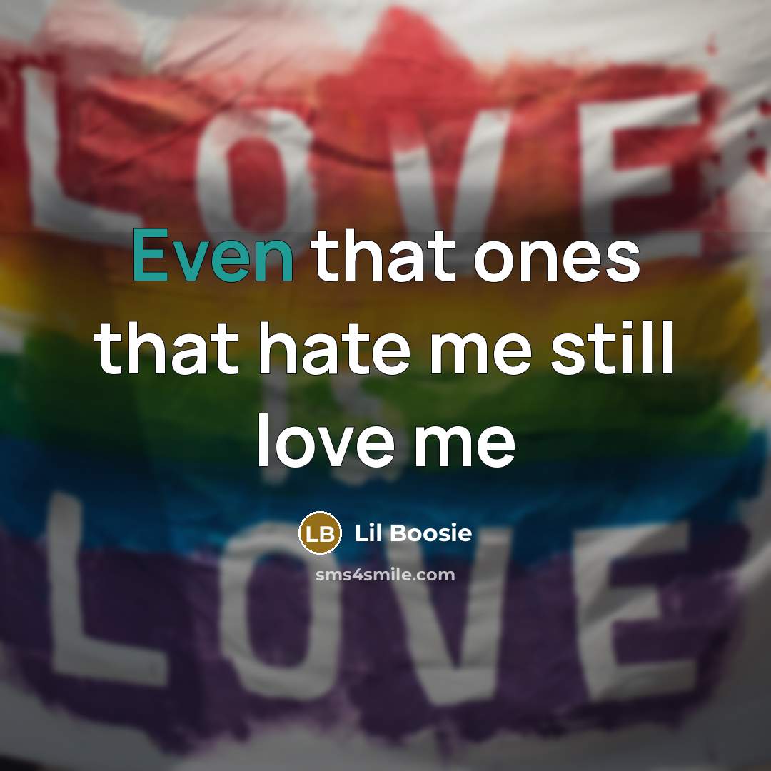 “Even that ones that hate me still love me…” quote by Lil Boosie