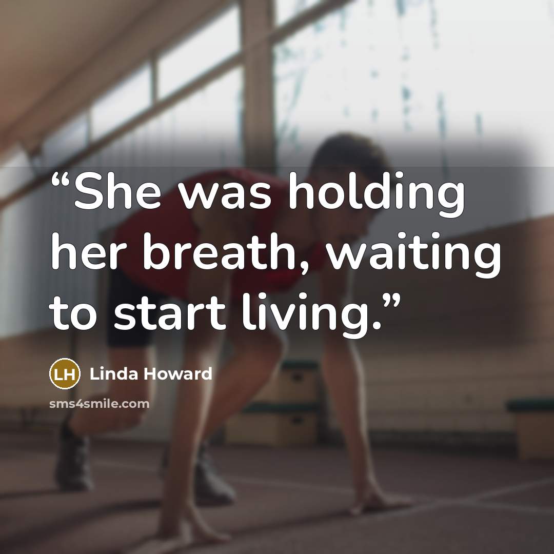 “She was holding her breath, waiting to start living.” quote by Linda Howard