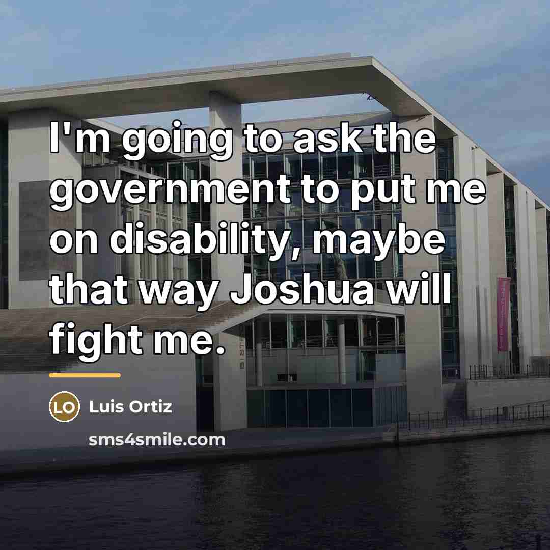 “I'm going to ask the government to put me on…” quote by Luis Ortiz