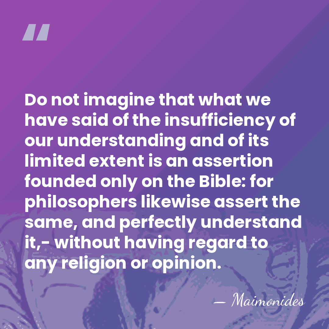 Do not imagine that what we have said of the insufficiency of&hellip; - Maimonides