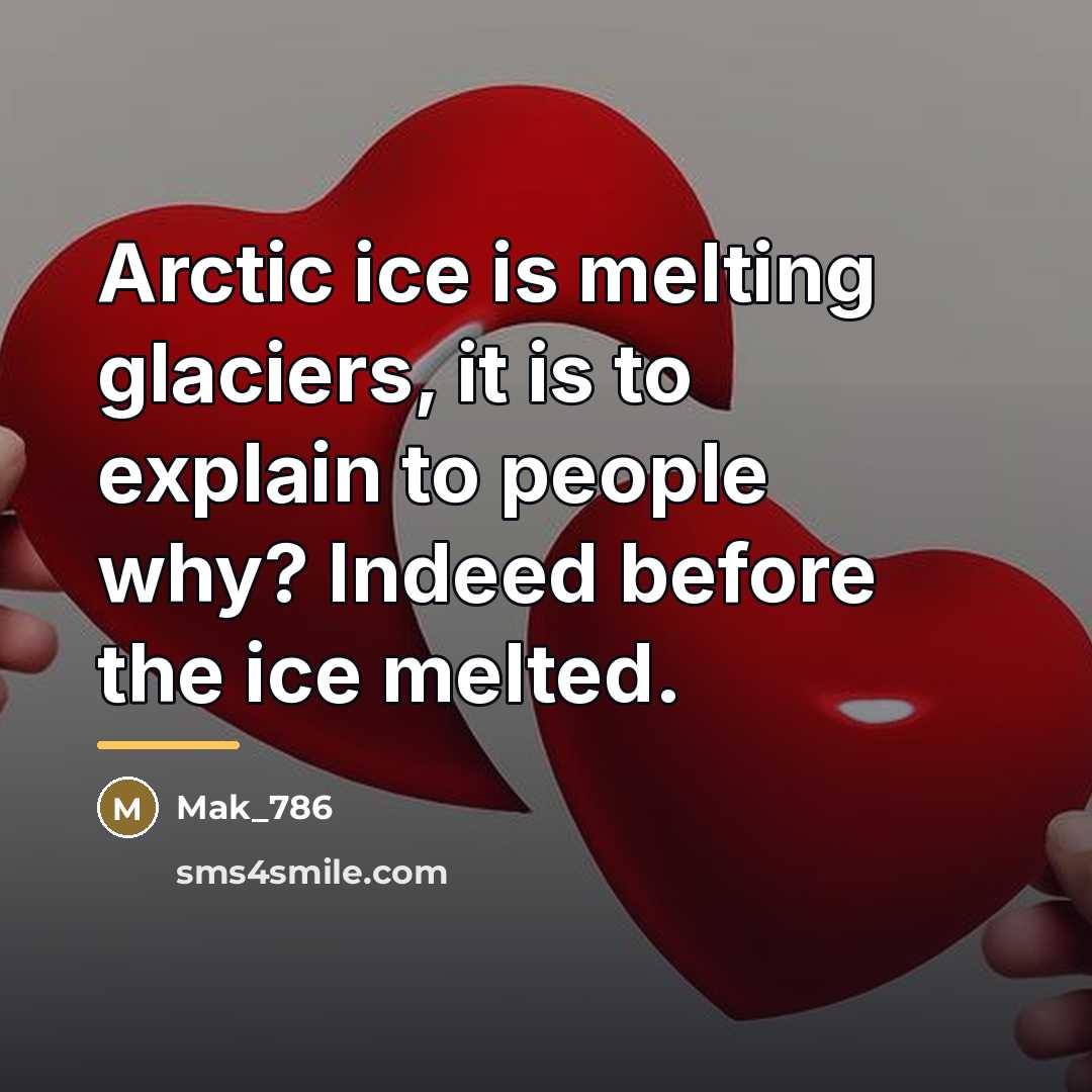 “Arctic ice is melting glaciers, it is to explain to…” quote by Mak_786