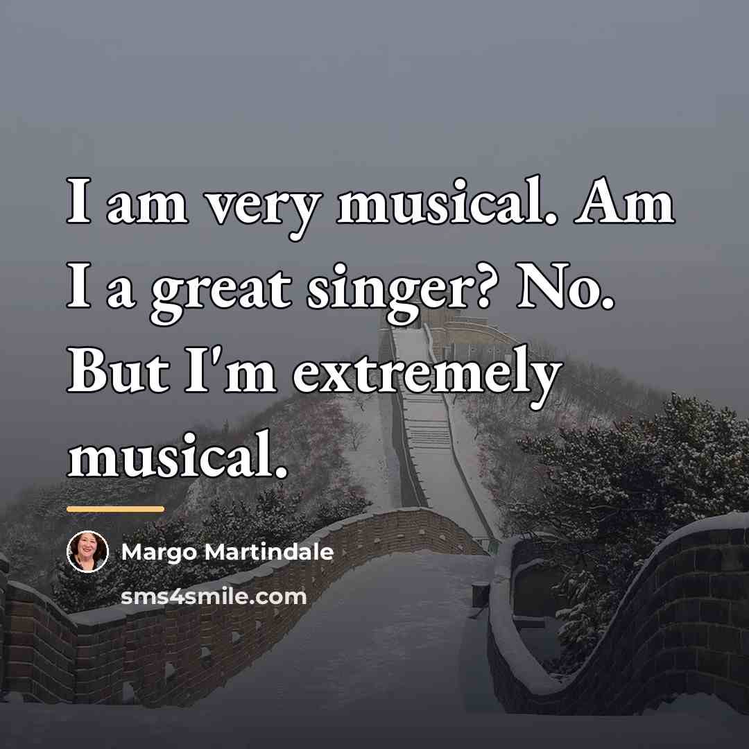 “I am very musical. Am I a great singer? No.…” quote by Margo Martindale
