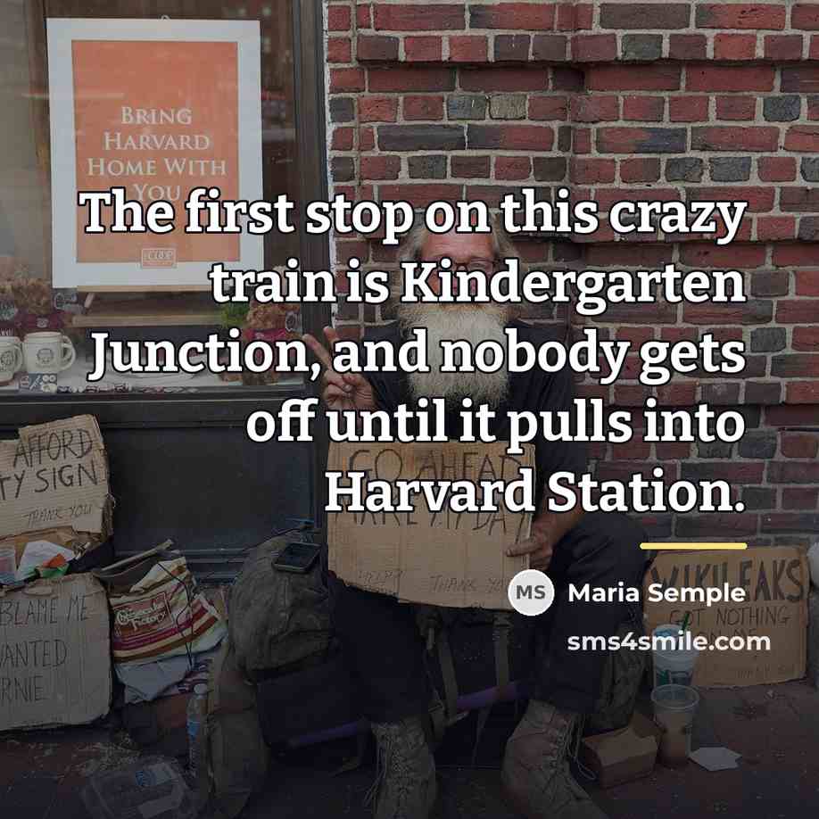 “The first stop on this crazy train is Kindergarten Junction,…” quote by Maria Semple