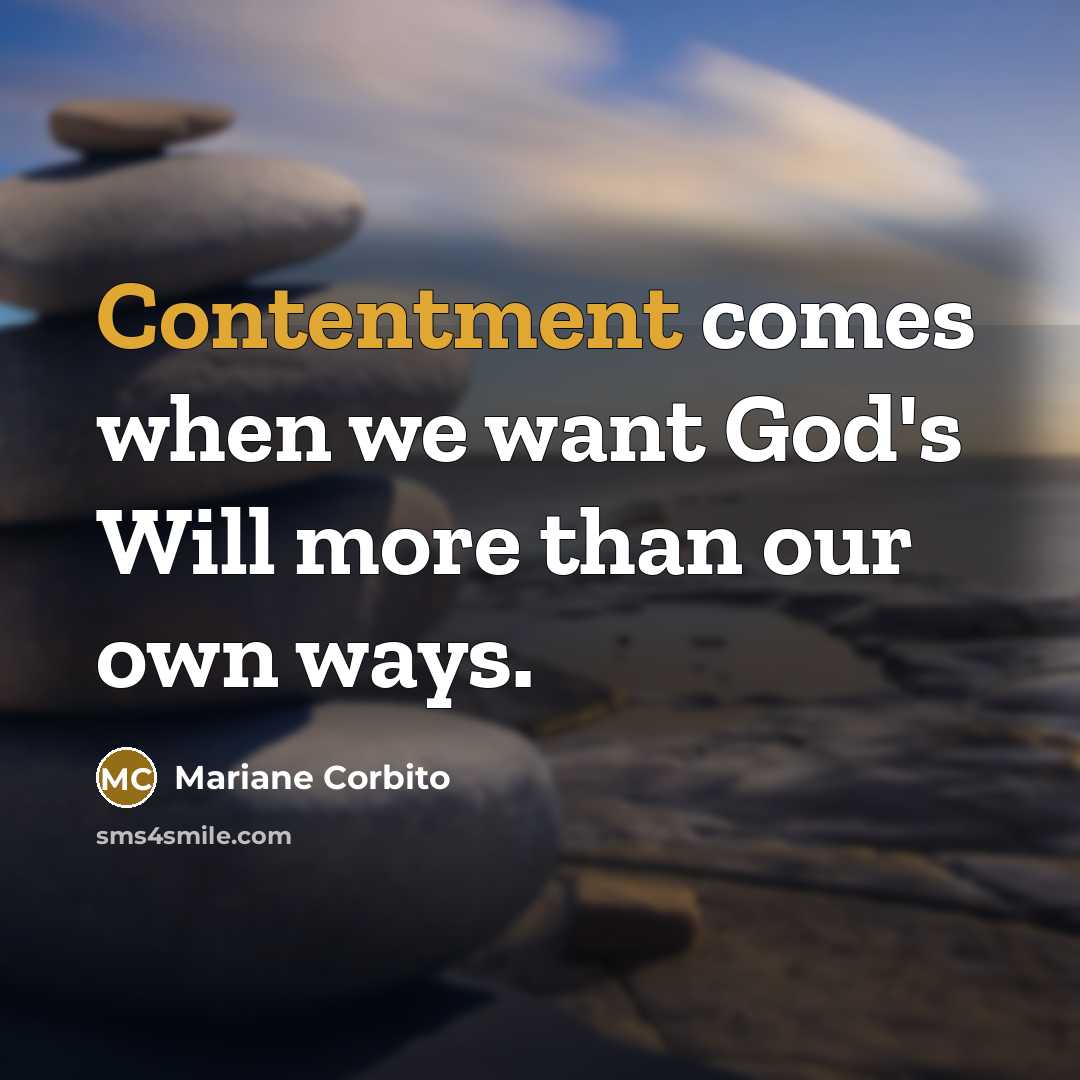 “Contentment comes when we want God's Will more than our…” quote by Mariane Corbito