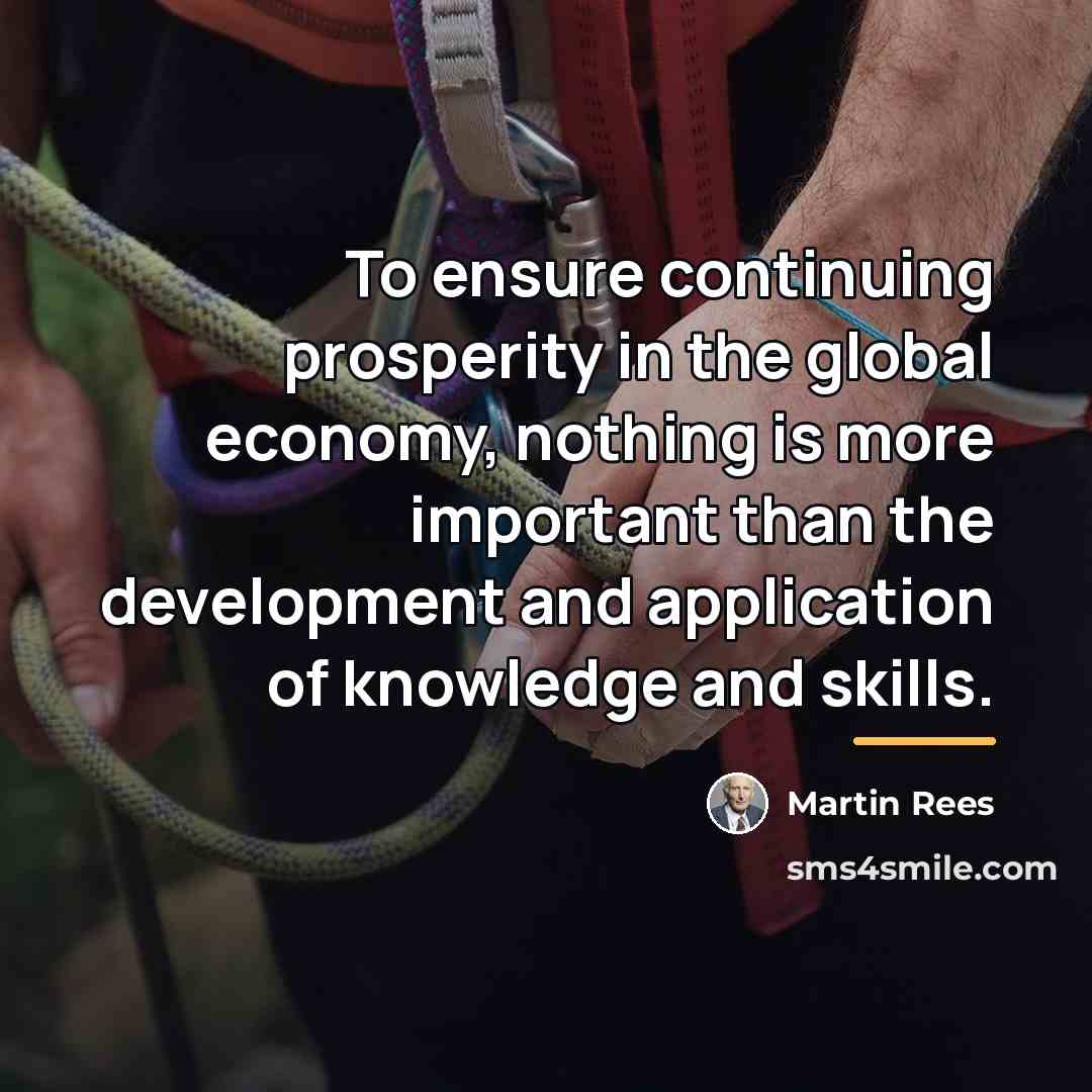 “To ensure continuing prosperity in the global economy, nothing is…” quote by Martin Rees