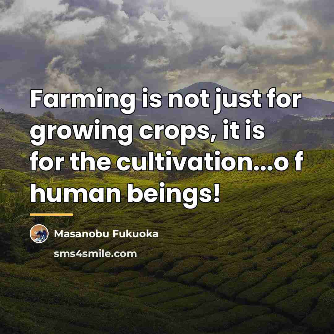 “Farming is not just for growing crops, it is for…” quote by Masanobu Fukuoka