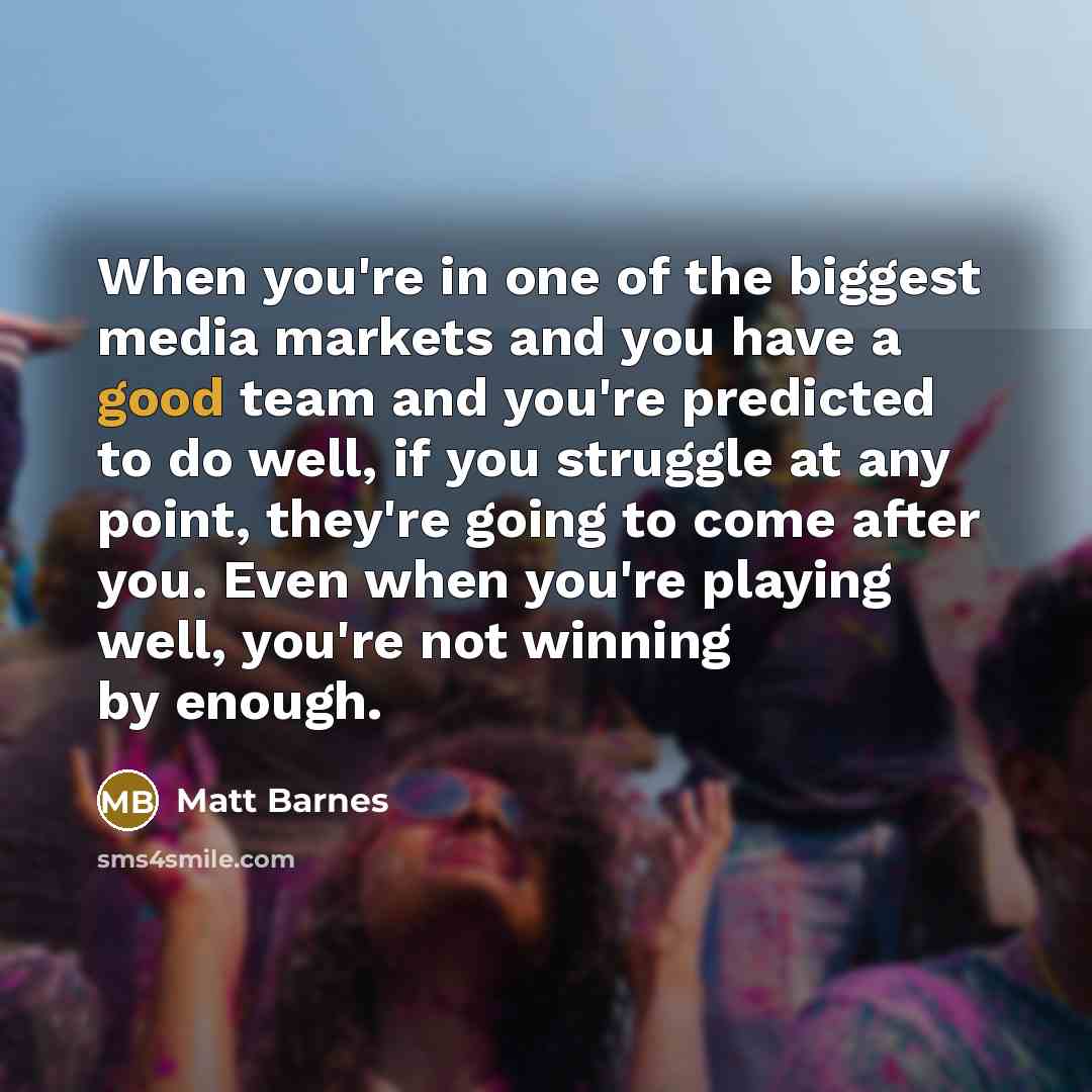 “When you're in one of the biggest media markets and…” quote by Matt Barnes