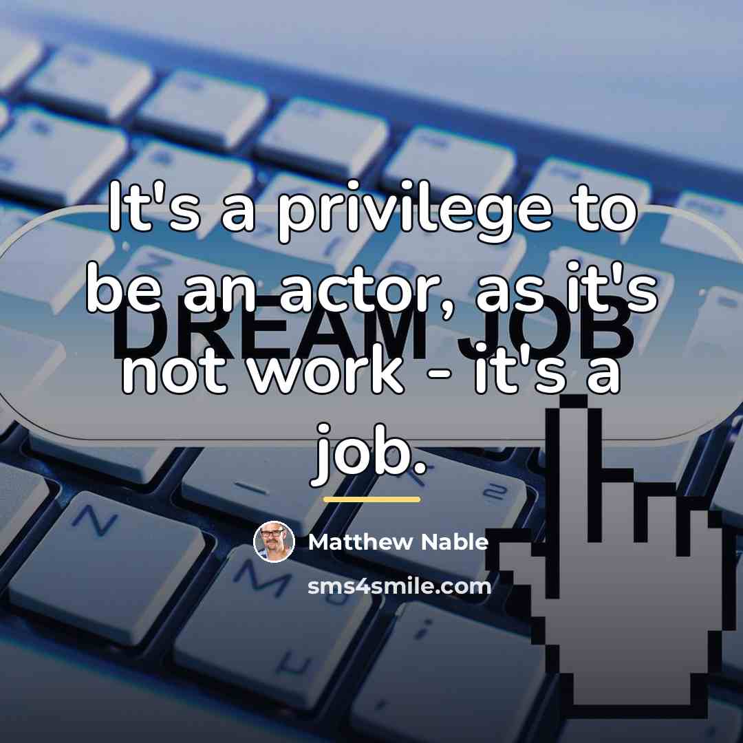 “It's a privilege to be an actor, as it's not…” quote by Matthew Nable
