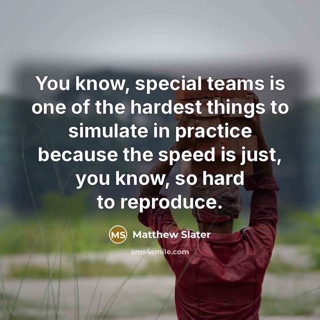 “You know, special teams is one of the hardest things…” quote by Matthew Slater