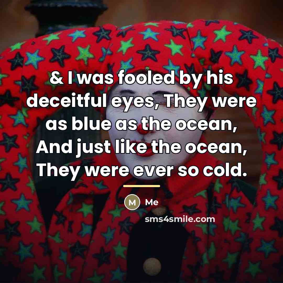 “& I was fooled by his deceitful eyes, They were…” quote by Me