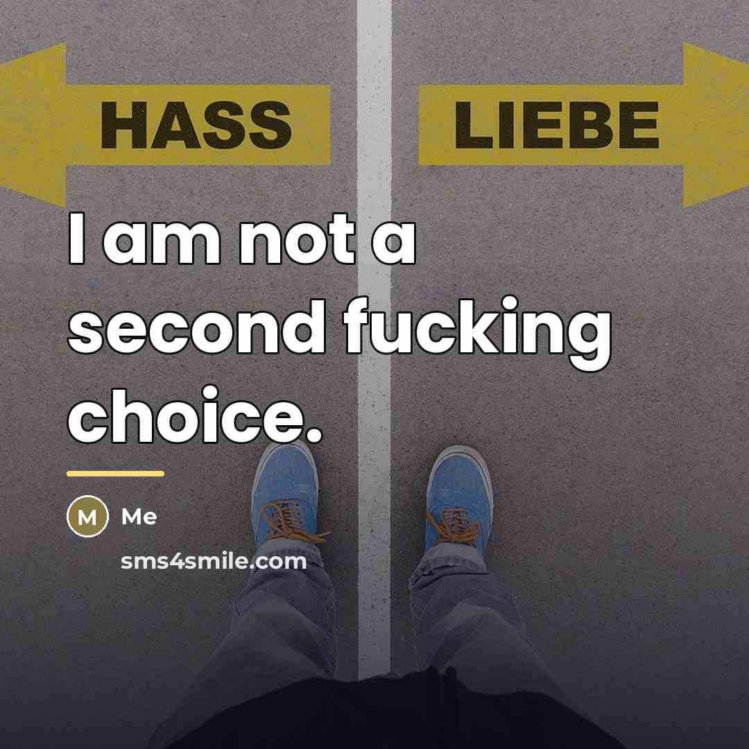 “I am not a second fucking choice.…” quote by Me