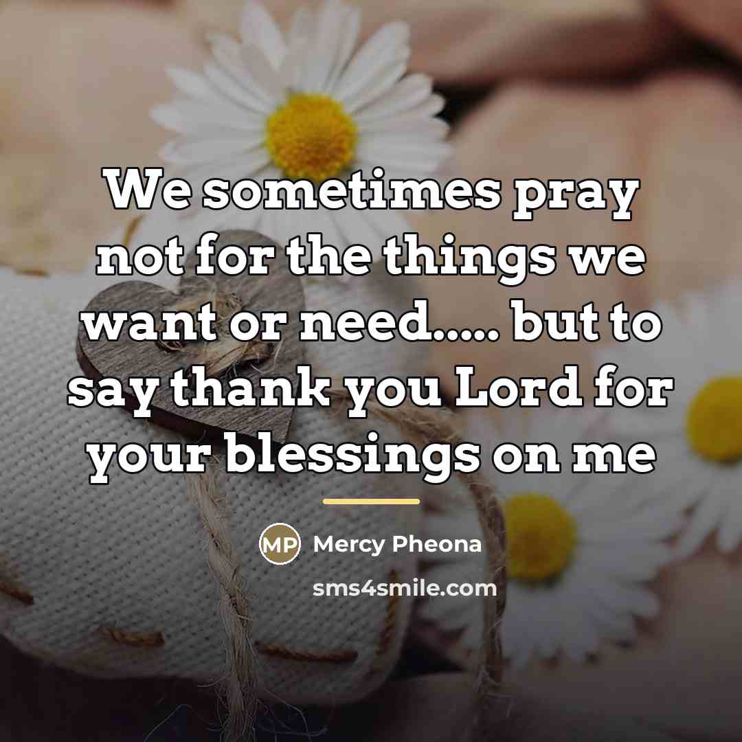 “We sometimes pray not for the things we want or…” quote by Mercy Pheona