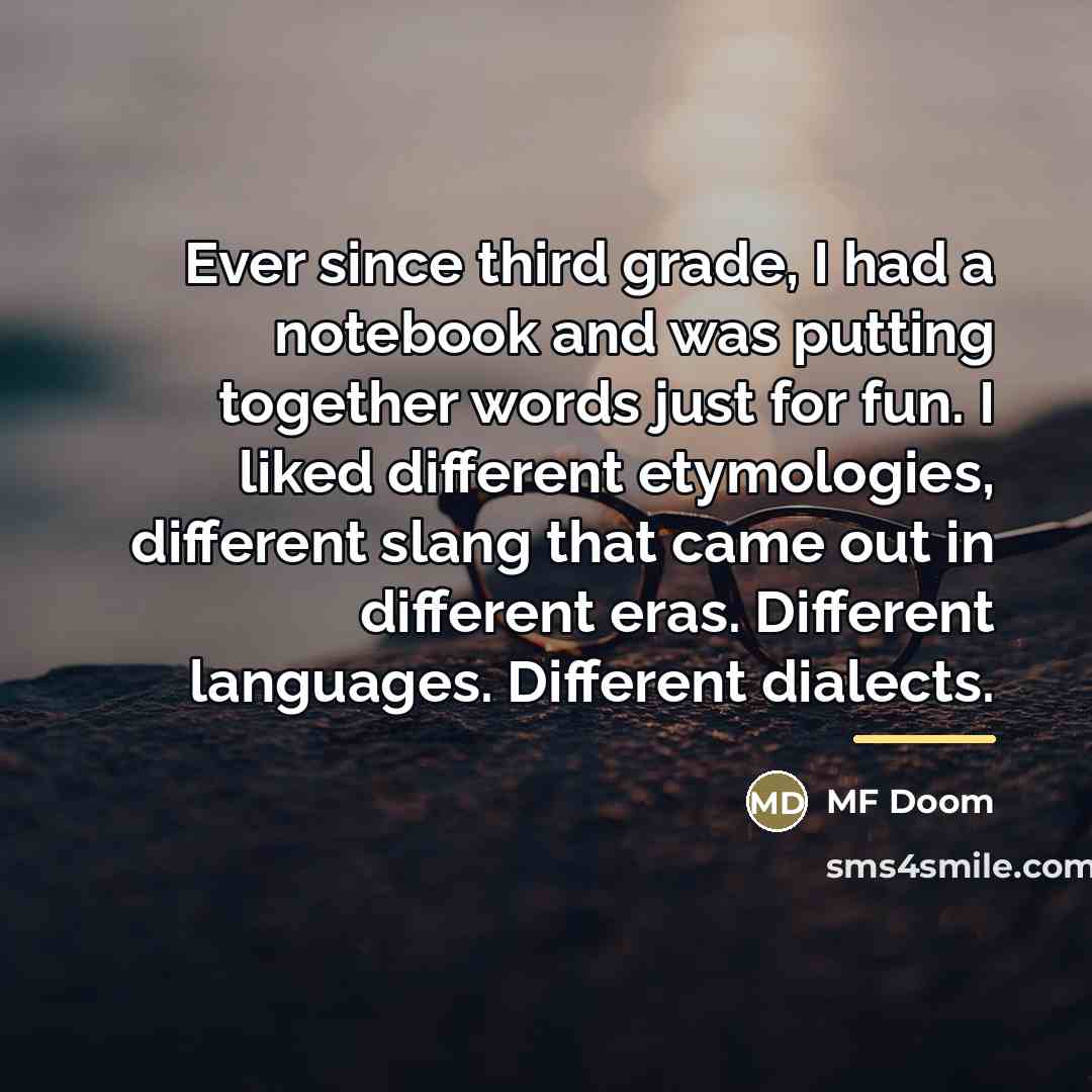 “Ever since third grade, I had a notebook and was…” quote by MF Doom