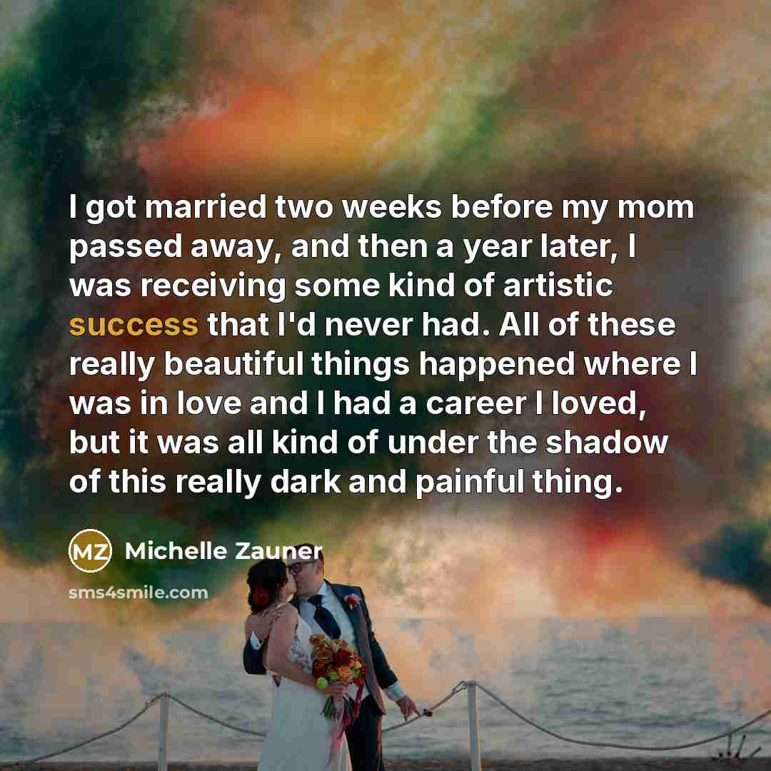 “I got married two weeks before my mom passed away,…” quote by Michelle Zauner
